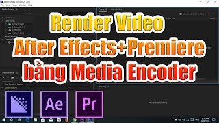 Hướng dẫn Render video After Effects bằng Media Encoder [upl. by Phip]