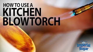 How to Use a Kitchen Blowtorch [upl. by Zerlina]