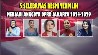 5 Selebritas Resmi Terpilih Menjadi Anggota DPRD Jakarta 20242029 [upl. by Baptiste]