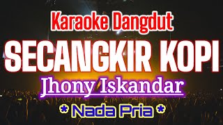 KARAOKESECANGKIR KOPIJhony IskandarNada PriaKaraoke Dangdut Original [upl. by Neelik]