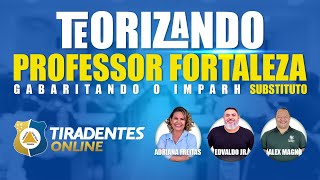 PROFESSOR FORTALEZA  GABARITANDO O IMPARH  TEORIZANDO [upl. by Tannie258]