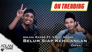 Belum Siap Kehilangan  Stevan Pasaribu Video Lirik  Adlani Rambe Feat Valdy Nyonk COVER [upl. by Lashar]