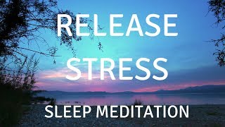 SLEEP GUIDED MEDITATION RELEASE STRESS A guided sleep meditation help you sleep and relax [upl. by Kcid]