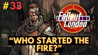 Fallout London  Part 33  Who Started the Fire [upl. by Eissolf454]