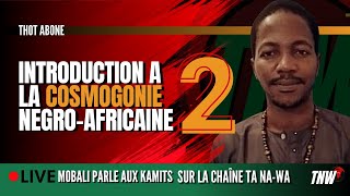 INTRODUCTION A LA COSMOGONIE NEGROAFRICAINE avec thot abone [upl. by Marcelline]