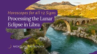 Processing the Lunar Eclipse in Libra  Horoscopes for All 12 Signs [upl. by Maitilde]