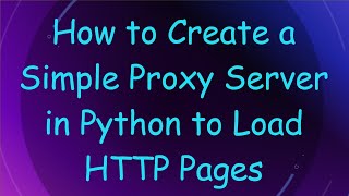 How to Create a Simple Proxy Server in Python to Load HTTP Pages [upl. by Assiruam]