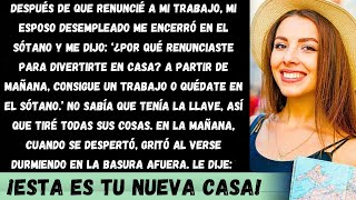 Después de Renunciar Mi Esposo Desempleado Me Encerró en el Sótano Diciéndome [upl. by Ahsiym]