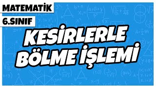 6 Sınıf Matematik  Kesirlerle Bölme İşlemi  2022 [upl. by Eniamert]