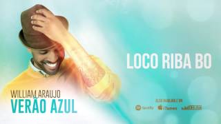 William Araujo  Loco Riba Bo Verão Azul 2016 [upl. by Lange]