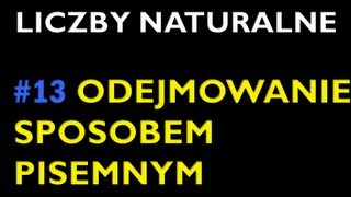 ODEJMOWANIE DWÓCH LICZB NATURALNYCH SPOSOBEM PISEMNYM 13  Dział Liczby Naturalne  Matematyka [upl. by Stedt]