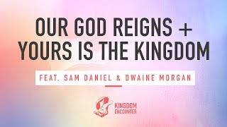 Our God Reigns  Yours is the Kingdom  Sam Daniel amp Dwaine Morgan [upl. by Cottle]