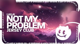 Laila  Not My Problem Lyrics Jersey Club Remix [upl. by Duomham157]