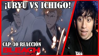 ¡ICHIGO VS URYU  BLEACH  THOUSAND YEAR BLOOD WAR CAP 30 REACCIÓN [upl. by Jarrod]