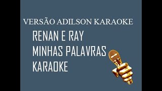 Renan e Ray Minhas Palavras KARAOKEkaraoke playback [upl. by Sterner]