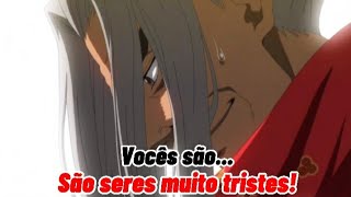 Kojiro Sasaki Edit Record of Ragnarok quotVocês sãoSão seres muito tristesquot [upl. by Geno]