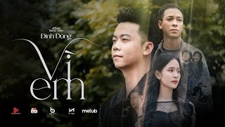 VÌ EM  ĐÌNH DŨNG  OFFICIAL MV  Hỏi trái tim ơi đau không người mình mãi thương chẳng câu giã từ [upl. by Alvin]