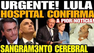 Bomba AGORA LULA TEVE SANGRAM3NTO CEREBRAL A PIOR NOTÍCIA HOSPITAL CONFIRMA EMITE COMUNICADO URGE [upl. by Ruggiero]