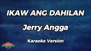 Ikaw Ang Dahilan  Jerry Angga  Karaoke Version [upl. by Judenberg]