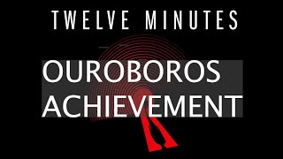 Twelve Minutes  Ouroboros Achievement Guide [upl. by Aleira]