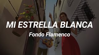 Mi Estrella Blanca  Fondo Flamenco  letra [upl. by Lalat]