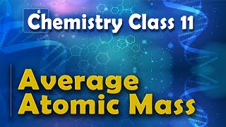 Average Atomic Mass  Basic Concepts of Chemistry  Chemistry Class 11 [upl. by Naimaj]