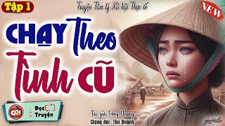 Tâm Sự Thầm Kín Nghe Đến Đau Lòng quotCHẠY THEO TÌNH CŨquot  Góc Radio Kể Chuyện  Tập 1 [upl. by Whale693]