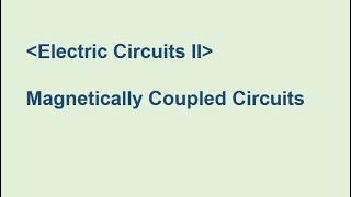 Magnetically Coupled Circuits [upl. by Arama]