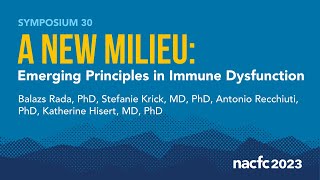 NACFC 2023  S30 A New Milieu Emerging Principles in Immune Dysfunction [upl. by Hennessy]