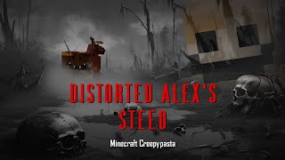 Minecraft Creepypasta  Distorted Alexs Steed [upl. by Ahsehat]