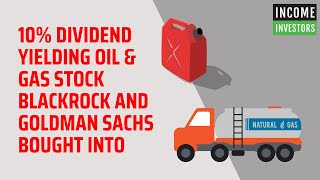 10 Dividend Yielding Oil amp Gas Stock BlackRock and Goldman Sachs Bought Into [upl. by Idnak]