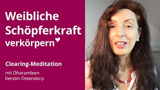 Weibliche Schöpferkraft verkörpern  CLEARING  MEDITATION [upl. by Bacchus]