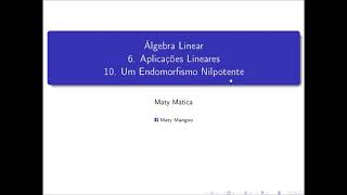 Álgebra Linear  6 Aplicações Lineares  10 Um Endomorfismo nilpotente [upl. by Cybil]