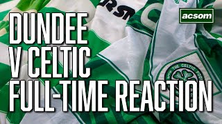 Dundee v Celtic  LIVE FullTime Reaction  A Celtic State of Mind  ACSOM [upl. by Hump]