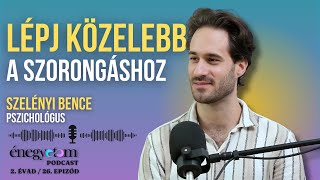 LÉPJ KÖZELEBB A SZORONGÁSHOZ  BESZÉLGETÉS SZELÉNYI BENCE PSZICHOLÓGUSSAL ÉNEGYETEM PODCAST 226 [upl. by Letram818]