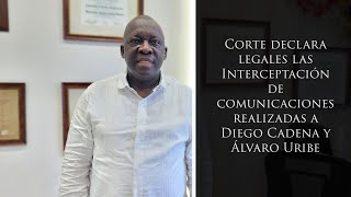 Corte declara legales las Interceptación de comunicaciones realizadas a Diego Cadena y Álvaro Uribe [upl. by Oirasor]