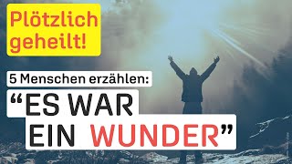 Fünf Erfahrungsberichte  Heilung nach Gebet [upl. by Mcgaw]