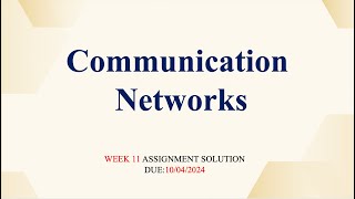 Communication Networks NPTEL Week 11 Assignment Solution communication nptel network [upl. by Graehl]