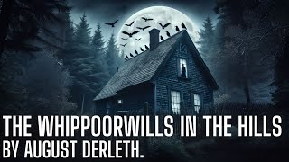 The Whippoorwills in the Hills by August Derleth  H P Lovecraft  Cthulhu mythos [upl. by Conner]