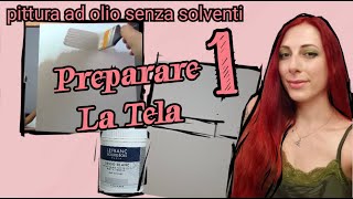 corso di pittura ad olio senza solventi parte 1 preparare la tela [upl. by Kentigerma]