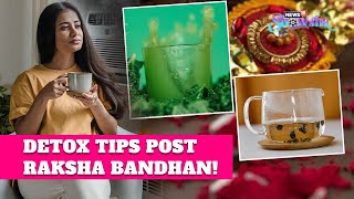 Overindulged On Raksha Bandhan Try These Detox Tips To Cleanse amp Detoxify Your System  WATCH [upl. by Atteloc]