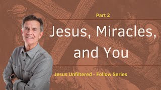 Jesus UnfilteredFollow Series Jesus Miracles and You Part 2  Chip Ingram [upl. by Aonehc]