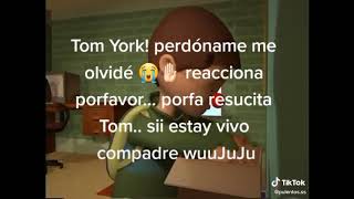 Tom York perdoname me olvide xd [upl. by Suisyola463]