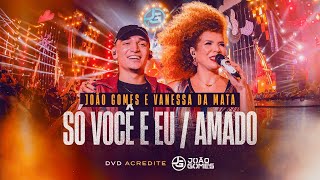 SÓ VOCÊ E EU  AMADO  João Gomes e Vanessa da Mata DVD Acredite  Ao Vivo em Recife [upl. by Yelwah]