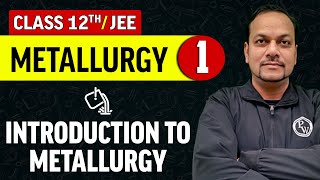 Metallurgy 01  Introduction to Metallurgy  Class 12thJEE [upl. by Fen]