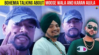 BOHEMIA Talking About SIDHU MOOSE WALA And KARAN AUJLA [upl. by Alaham314]