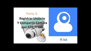 Registrar usuario y Compartir cámara en APP Yi iot [upl. by Nnaeus]