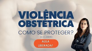 VIOLÊNCIA OBSTÉTRICA  AULA OBRIGATÓRIA PARA GESTANTES [upl. by Devan]