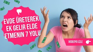 Evde Üreterek Ek Gelir Elde Etmenin 7 Yolu  Türkiyede Ekonomik Fırsatlar [upl. by Sexton]