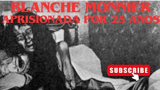 BLANCHE MONNIER APRISIONADA POR 25 ANOS HISTÓRIA IMAGINÁVEL DE HORROR [upl. by Dorothi]